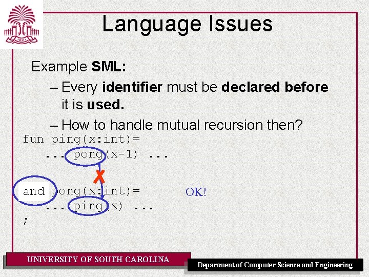 Language Issues Example SML: – Every identifier must be declared before it is used.