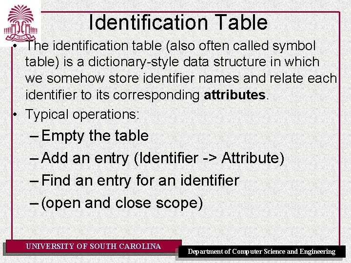 Identification Table • The identification table (also often called symbol table) is a dictionary-style