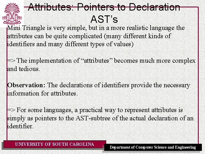 Attributes: Pointers to Declaration AST’s Mini Triangle is very simple, but in a more