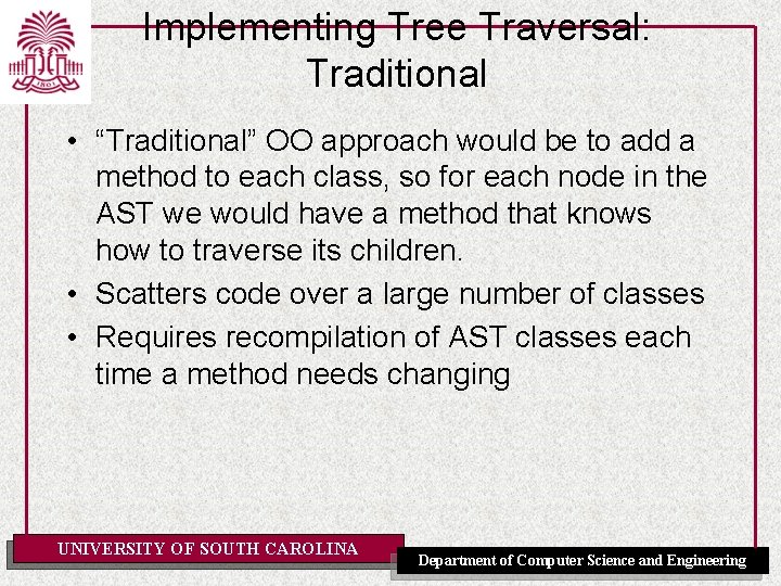 Implementing Tree Traversal: Traditional • “Traditional” OO approach would be to add a method