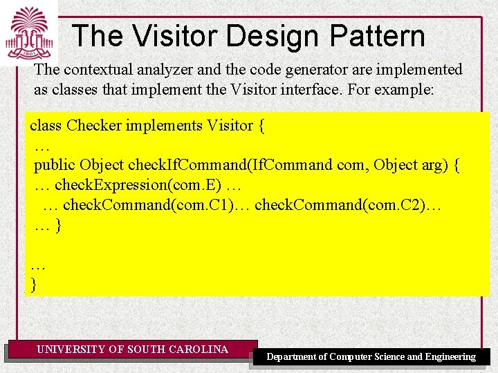 The Visitor Design Pattern The contextual analyzer and the code generator are implemented as