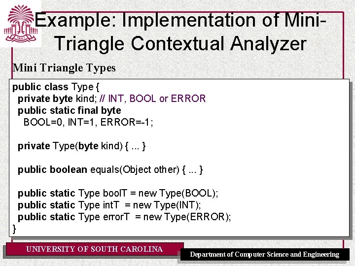 Example: Implementation of Mini. Triangle Contextual Analyzer Mini Triangle Types public class Type {