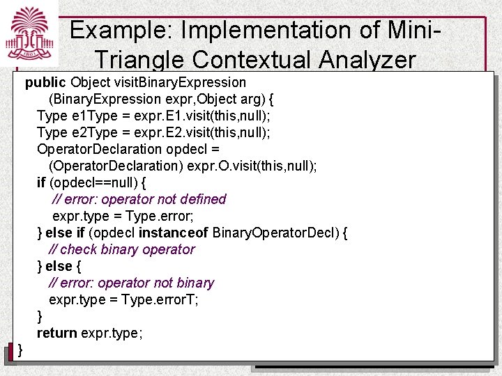 Example: Implementation of Mini. Triangle Contextual Analyzer public Object visit. Binary. Expression (Binary. Expression