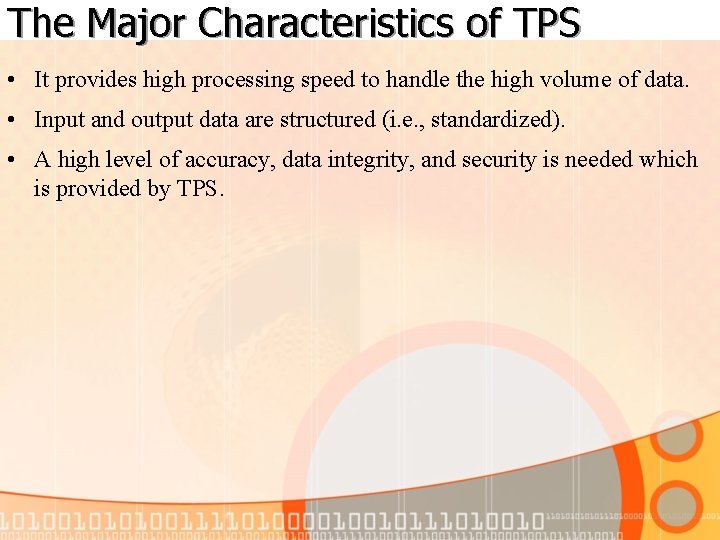 The Major Characteristics of TPS • It provides high processing speed to handle the