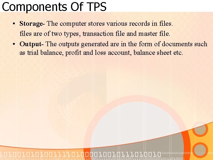 Components Of TPS • Storage- The computer stores various records in files are of