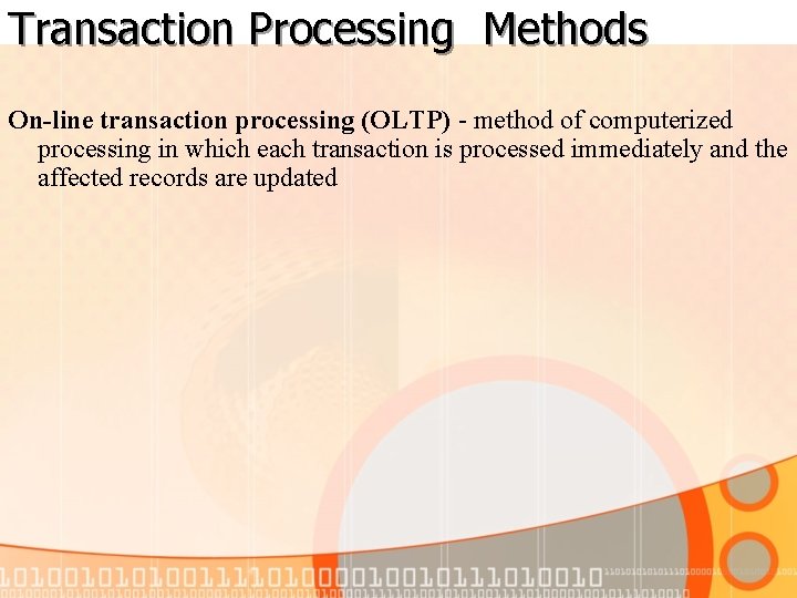 Transaction Processing Methods On-line transaction processing (OLTP) - method of computerized processing in which