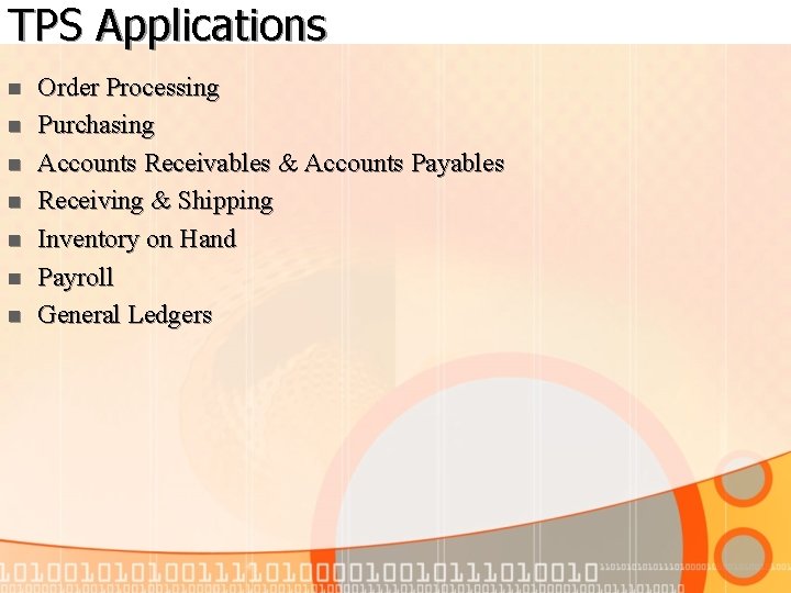 TPS Applications n n n n Order Processing Purchasing Accounts Receivables & Accounts Payables