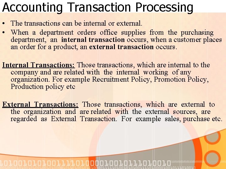 Accounting Transaction Processing • The transactions can be internal or external. • When a