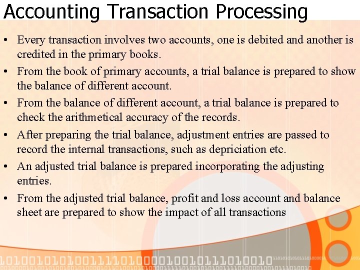 Accounting Transaction Processing • Every transaction involves two accounts, one is debited another is