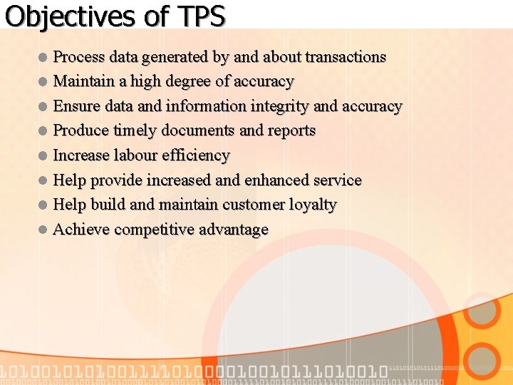 Objectives of TPS Process data generated by and about transactions l Maintain a high