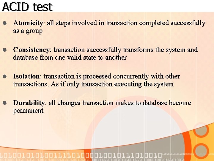 ACID test l Atomicity: all steps involved in transaction completed successfully as a group