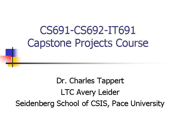 CS 691 -CS 692 -IT 691 Capstone Projects Course Dr. Charles Tappert LTC Avery