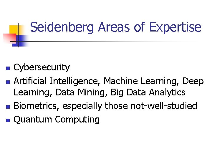 Seidenberg Areas of Expertise n n Cybersecurity Artificial Intelligence, Machine Learning, Deep Learning, Data