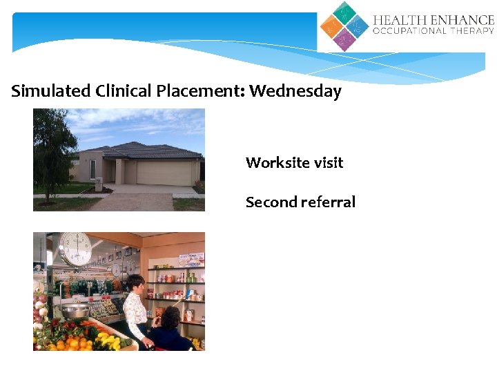 Simulated Clinical Placement: Wednesday Worksite visit Second referral 