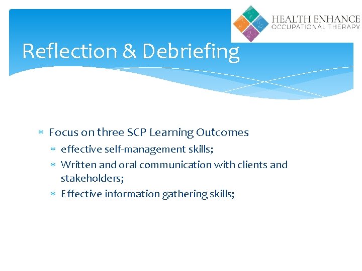 Reflection & Debriefing Focus on three SCP Learning Outcomes effective self-management skills; Written and