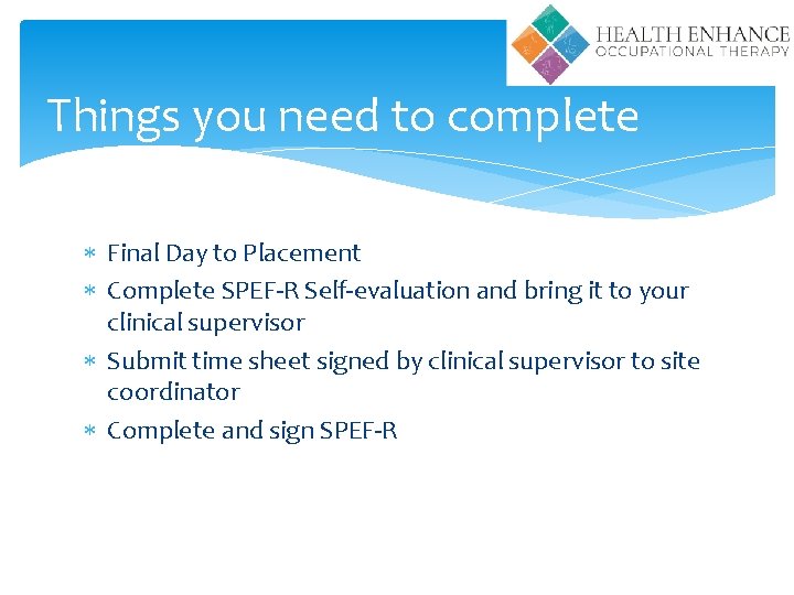 Things you need to complete Final Day to Placement Complete SPEF-R Self-evaluation and bring