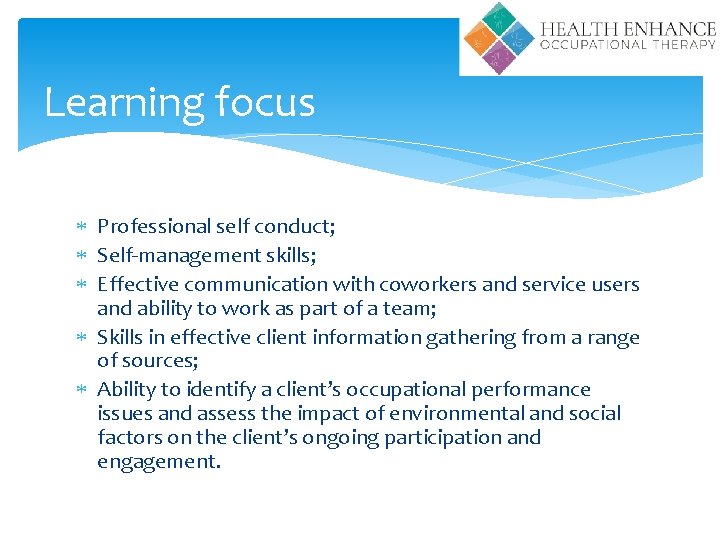 Learning focus Professional self conduct; Self-management skills; Effective communication with coworkers and service users