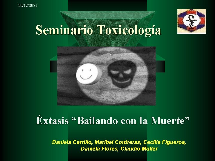 30/12/2021 Seminario Toxicología Éxtasis “Bailando con la Muerte” Daniela Carrillo, Maribel Contreras, Cecilia Figueroa,