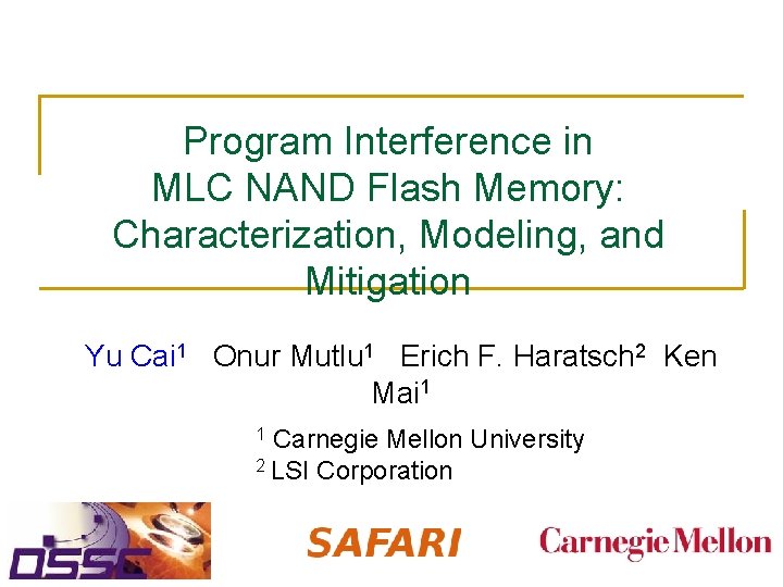 Program Interference in MLC NAND Flash Memory: Characterization, Modeling, and Mitigation Yu Cai 1