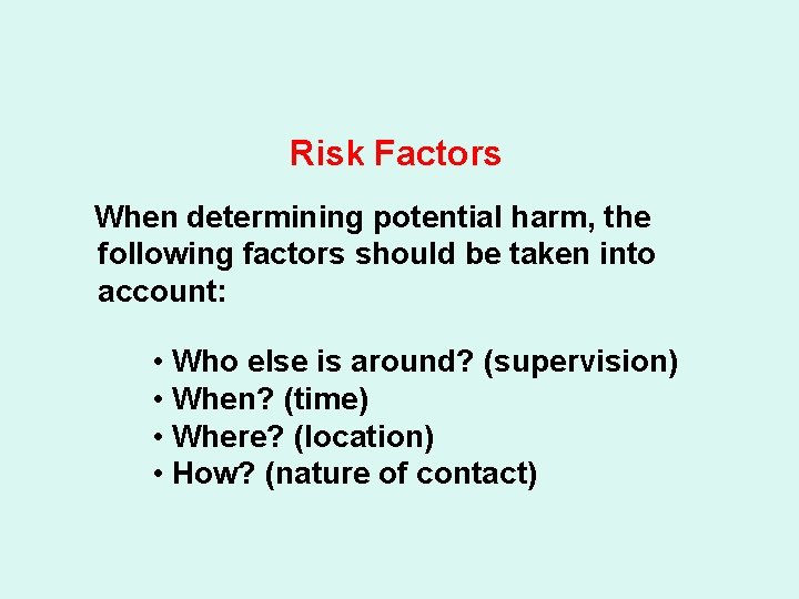 Risk Factors When determining potential harm, the following factors should be taken into account: