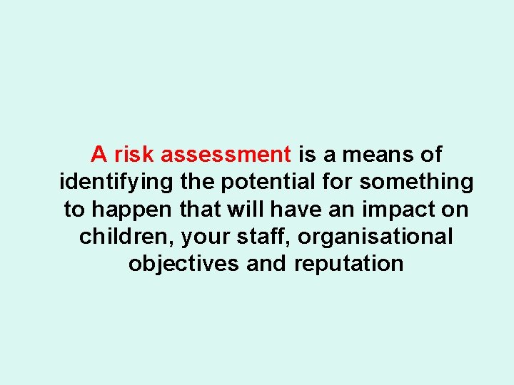 A risk assessment is a means of identifying the potential for something to happen