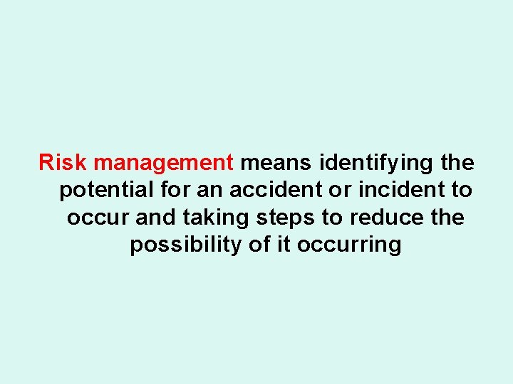 Risk management means identifying the potential for an accident or incident to occur and