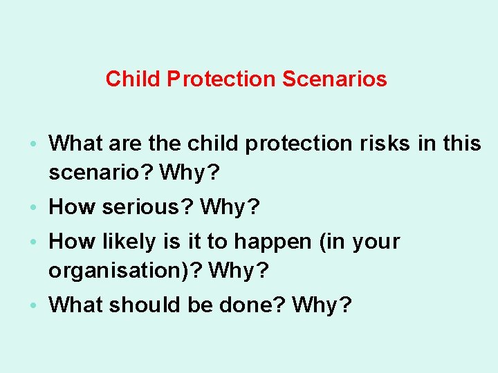 Child Protection Scenarios • What are the child protection risks in this scenario? Why?