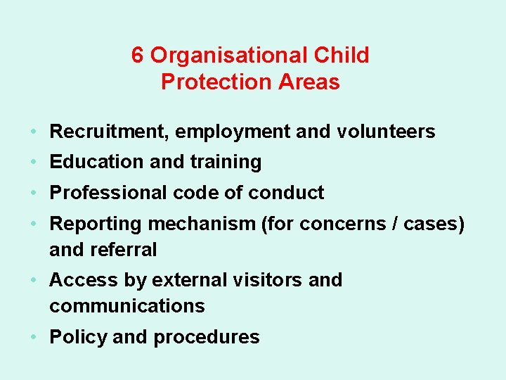 6 Organisational Child Protection Areas • Recruitment, employment and volunteers • Education and training
