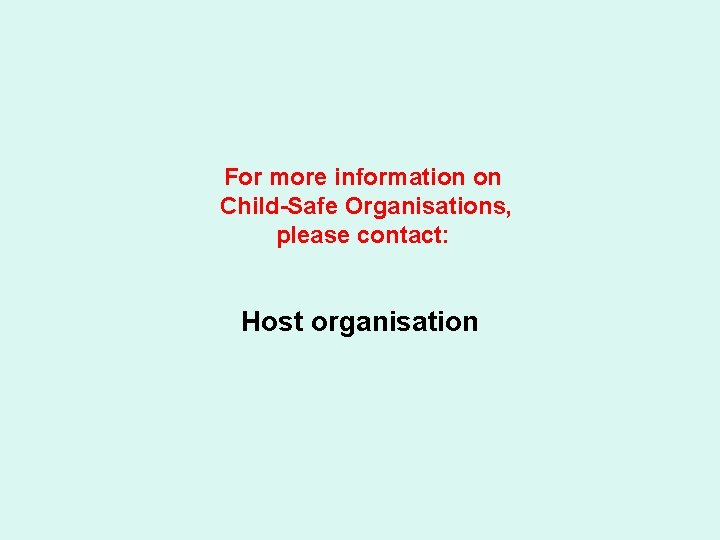 For more information on Child-Safe Organisations, please contact: Host organisation 
