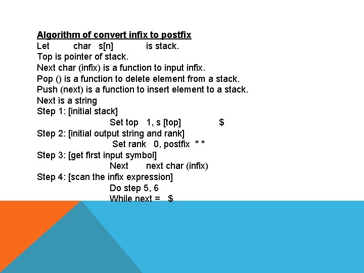Algorithm of convert infix to postfix Let char s[n] is stack. Top is pointer