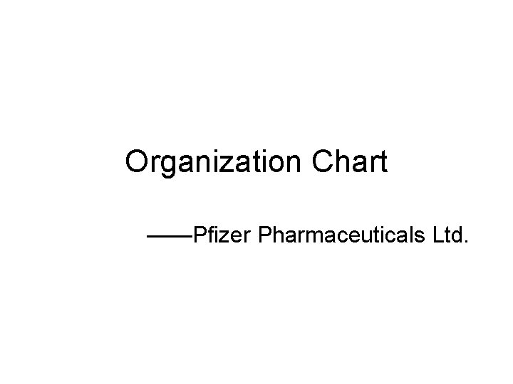 Organization Chart ——Pfizer Pharmaceuticals Ltd. 