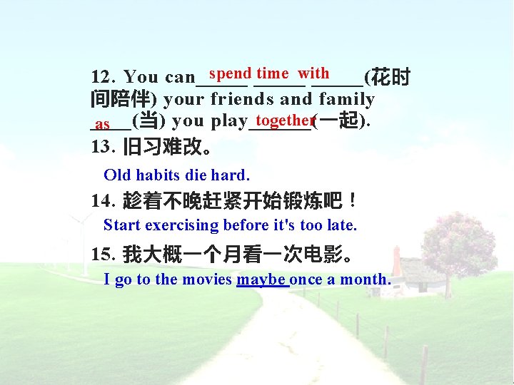 spend _____ time with 12. You can_____(花时 间陪伴) your friends and family together ____(当)