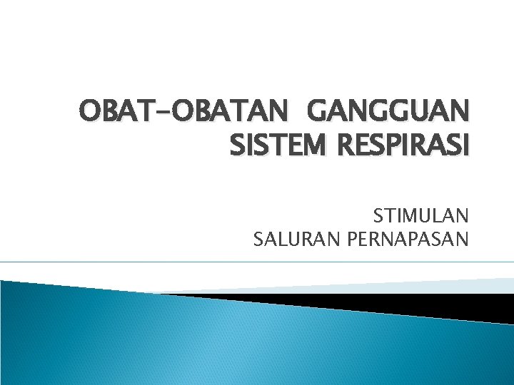 OBAT-OBATAN GANGGUAN SISTEM RESPIRASI STIMULAN SALURAN PERNAPASAN 