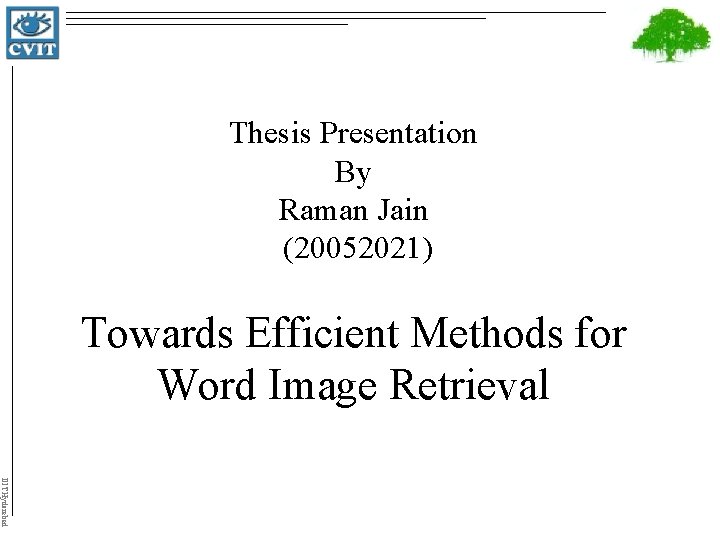 Thesis Presentation By Raman Jain (20052021) Towards Efficient Methods for Word Image Retrieval IIIT