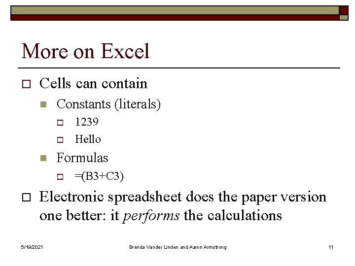 More on Excel o Cells can contain n Constants (literals) o o n Formulas