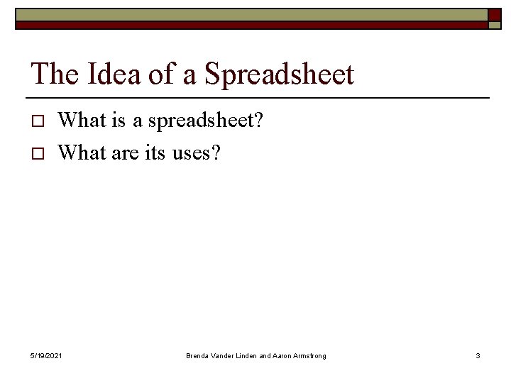 The Idea of a Spreadsheet o o What is a spreadsheet? What are its