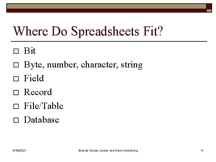 Where Do Spreadsheets Fit? o o o Bit Byte, number, character, string Field Record