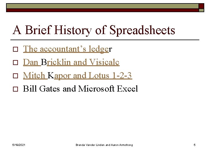 A Brief History of Spreadsheets o o The accountant’s ledger Dan Bricklin and Visicalc