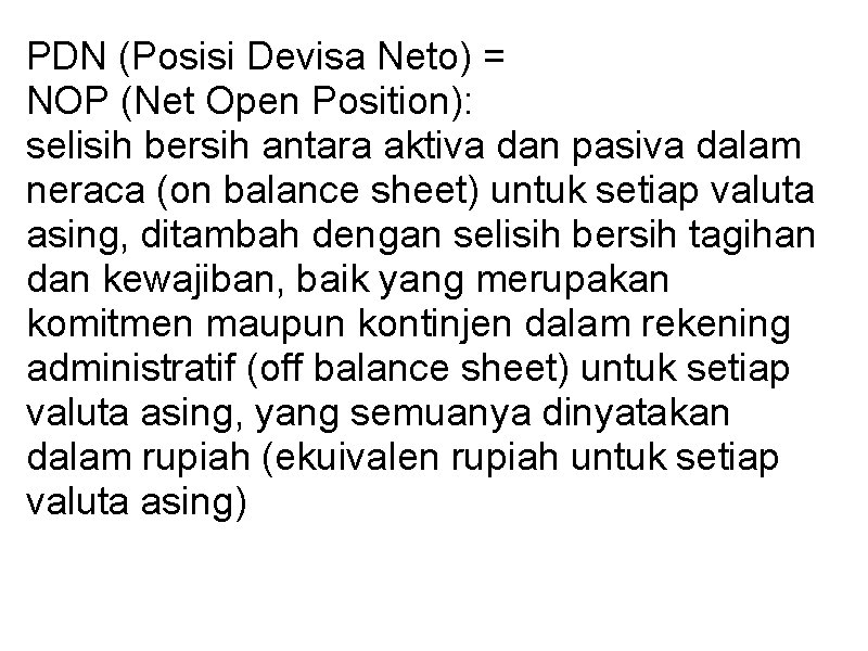 PDN (Posisi Devisa Neto) = NOP (Net Open Position): selisih bersih antara aktiva dan