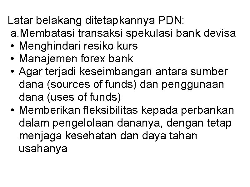 Latar belakang ditetapkannya PDN: a. Membatasi transaksi spekulasi bank devisa • Menghindari resiko kurs