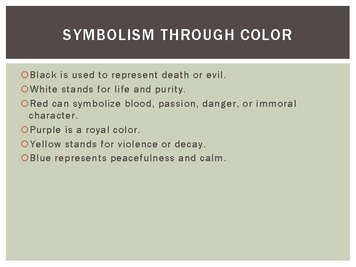 SYMBOLISM THROUGH COLOR Black is used to represent death or evil. White stands for