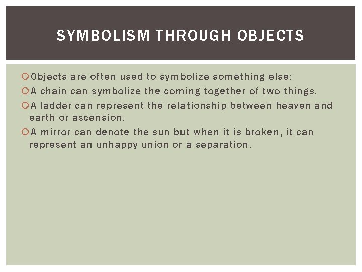 SYMBOLISM THROUGH OBJECTS Objects are often used to symbolize something else: A chain can