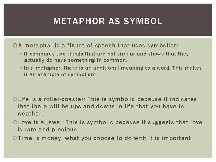 METAPHOR AS SYMBOL A metaphor is a figure of speech that uses symbolism. §