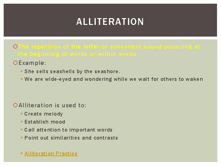 ALLITERATION The repetition of the letter or consonant sound occurring at the beginning of