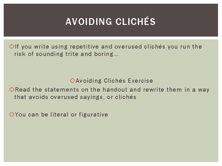 AVOIDING CLICHÉS If you write using repetitive and overused clichés you run the risk