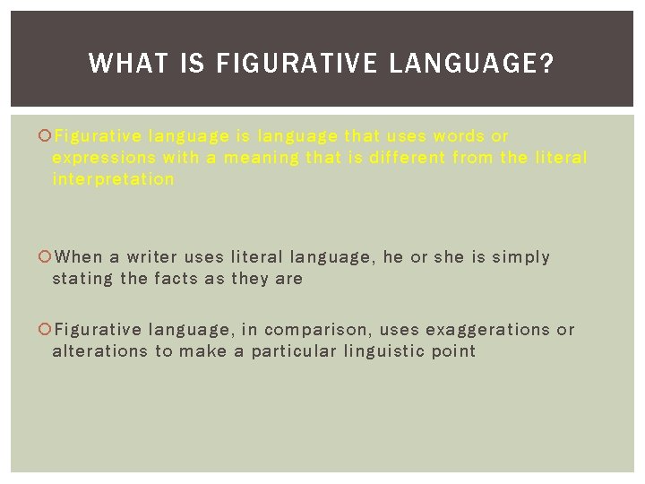 WHAT IS FIGURATIVE LANGUAGE? Figurative language is language that uses words or expressions with