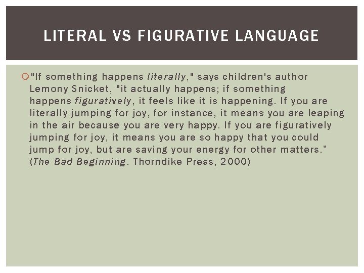 LITERAL VS FIGURATIVE LANGUAGE "If something happens literally, " says children's author Lemony Snicket,