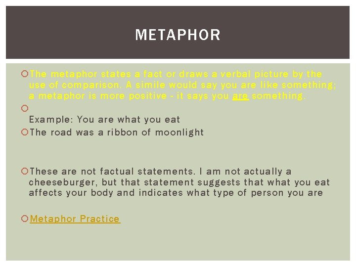 METAPHOR The metaphor states a fact or draws a verbal picture by the use