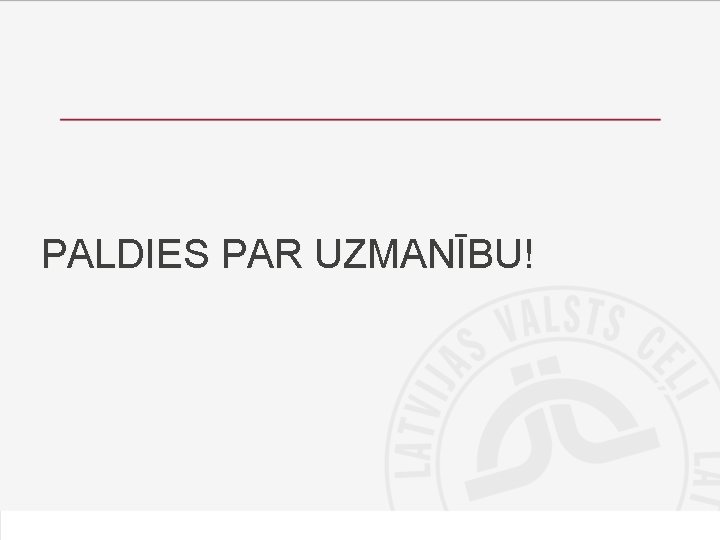 PALDIES PAR UZMANĪBU! PALDIES PAR UZMANĪBU!