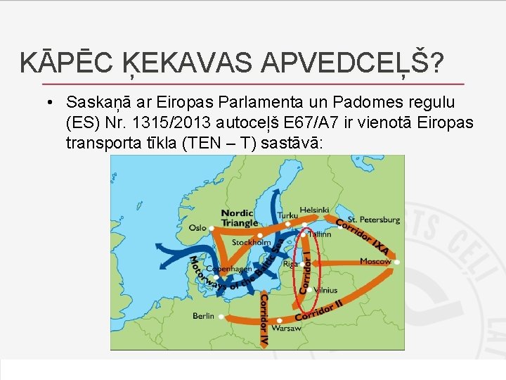 KĀPĒC ĶEKAVAS APVEDCEĻŠ? • Saskaņā ar Eiropas Parlamenta un Padomes regulu (ES) Nr. 1315/2013 KĀPĒC ĶEKAVAS APVEDCEĻŠ? • Saskaņā ar Eiropas Parlamenta un Padomes regulu (ES) Nr. 1315/2013